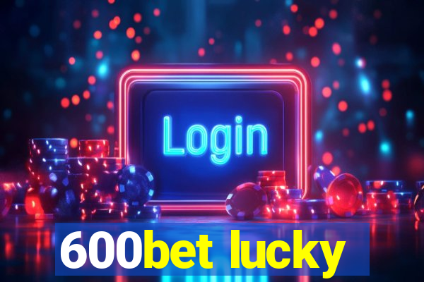 600bet lucky